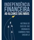 Independência Financeira Ao Alcance Das Mãos