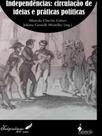 Independências: circulação de ideias e práticas políticas - vol. 1