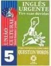 Ingles urgente 5 question words