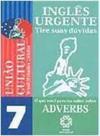 Ingles urgente 7 adverbs - ESCALA EDUCACIONAL - FILIAL SP - ESCALA ED Ingles urgente 7 adverbs - ESCALA EDUCACIONAL - FILIAL SP - ESCALA ED