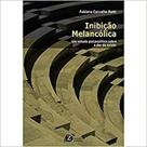 Inibiçao melancolica - um estudo pscicanalitico sobre a dor de existir - ZAGODONI