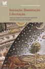 Iniciação. Iluminação. Libertação. - ROSACRUZ