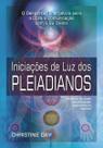 Iniciações De Luz Dos Pleiadianos - Iniciações De Luz Dos Pleiadianos Iniciações De Luz Dos Pleiadianos - Iniciações De Luz Dos Pleiadianos