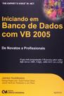 Iniciando em Banco de Dados Com Vb 2005: de Novatos a Profissionais