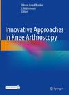 Innovative approaches in knee arthroscopy Innovative approaches in knee arthroscopy