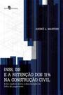 Inss, iss e a retenção dos 11% na construção civil Inss, iss e a retenção dos 11% na construção civil