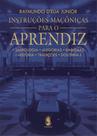 Instruções maçônicas para o aprendiz: Simbologia, alegorias, emblemas, história, tradições, doutrinas
