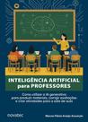 Inteligência Artificial para Professores: Como utilizar a IA generativa para produzir materiais, corrigir avaliações