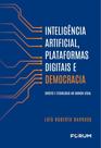 Inteligência Artificial, Plataformas Digitais E Democracia - Direito E Tecnologia No Mundo Atual - FORUM
