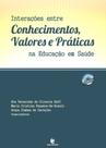 Interacoes Entre Conhecimentos, Valores E Praticas Na Educacao Em Saude - UNIJUI EDITORA Interacoes Entre Conhecimentos, Valores E Praticas Na Educacao Em Saude - UNIJUI EDITORA