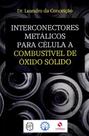 Interconectores Metálicos Para Célula A Combustível de Óxido Sólido
