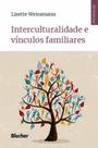 Interculturalidade e vinculos familiares - EDGARD BLUCHER Interculturalidade e vinculos familiares - EDGARD BLUCHER