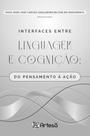 Interfaces Entre Linguagem E Cognição: Do Pensamento À Ação Interfaces Entre Linguagem E Cognição: Do Pensamento À Ação