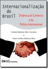 Internacionalização do Brasil: Dinâmica do Comércio e da Política Internacional Internacionalização do Brasil: Dinâmica do Comércio e da Política Internacional
