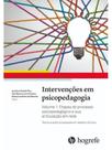 Intervenções em psicopedagogia: teoria e prática baseada em relatos clínicos - vol. 1 Intervenções em psicopedagogia: teoria e prática baseada em relatos clínicos - vol. 1