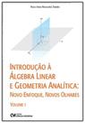 Introdução à Álgebra Linear e Geometria Analítica: novo enfoque, novos olhares - Vol. 1 Introdução à Álgebra Linear e Geometria Analítica: novo enfoque, novos olhares - Vol. 1