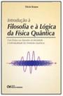 Introducao a filosofia e a logica fisica quantica Introducao a filosofia e a logica fisica quantica