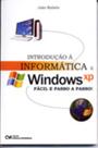 Introdução à Informática e Windows XP: Fácil e Passo a Passo (2007)