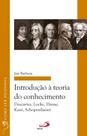 Introdução à Teoria do Conhecimento: Descartes, Locke, Hume, Kant, Schopenhauer Introdução à Teoria do Conhecimento: Descartes, Locke, Hume, Kant, Schopenhauer