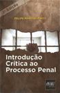 Introdução Crítica ao Processo Penal - DEL REY LIVRARIA E EDITORA Introdução Crítica ao Processo Penal - DEL REY LIVRARIA E EDITORA