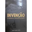 Invenção A Criatividade Que Transformará a Sua Geografia - Renê Terra Nova