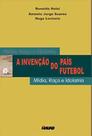 Invenção do País do Futebol, A - MAUAD X Invenção do País do Futebol, A - MAUAD X