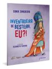 Inventadeira de Besteira, Eu