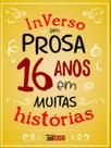 Inverso em prosa 16 anos em muitas histórias