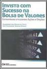 Invista com sucesso na bolsa de valores - estrategias utilizando açoes e opçoes