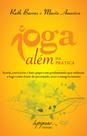 Ioga além da prática: teoria, exercícios e bate-papo com profissionais que utilizam a ioga como fonte de juventude, sexo e emagrecimento - INTEGRARE