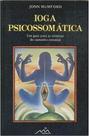 Ioga psicossomatica: um guia para as tecnicas do caminho oriental