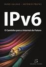 IPv6 - O Caminho para a Internet do Futuro IPv6 - O Caminho para a Internet do Futuro