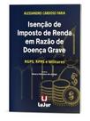 Isenção de imposto de renda em razão de doença grave - rgps, rpps e militares - 2025