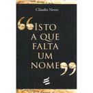 Isto a que Falta um Nome ( Cláudio Neves ) - E Realizações Isto a que Falta um Nome ( Cláudio Neves ) - E Realizações