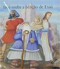 Jacó Rouba a Benção de Esaú