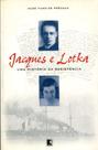 Jacques e Lotka. Uma História da Resistência