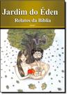 Jardim do Éden, O - Coleção Relatos da Bíblia - Vol 1