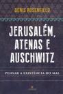 Jerusalém, Atenas e Auschwitz - Pensar a Existência Do Mal