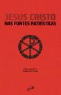 Jesus Cristo nas Fontes Patrísticas Jesus Cristo nas Fontes Patrísticas