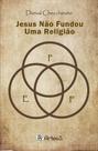 Jesus Não Fundou Uma Religião