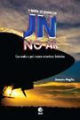 Jn no ar - cruzando o pais numa cobertura historica - GLOBO LIVROS