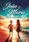 João e Maria A Fé Raciocinada