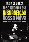 João Gilberto E A Insurreição Bossa Nova - Outros Lados Da História