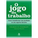 Jogo do trabalho, o - como transformar sua profissao no seu esporte favor