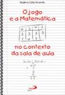 Jogo E A Matematica No Contexto Da Sala De Aula, O - PAULUS