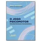 Jogo Psicomotor, O: Psicomotricidade Psicodinâmica - WAK