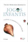 Jogos infantis: O jogo, a criança e a educação