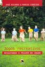 Jogos Recreativos. Resgatando O Prazer de Jogar