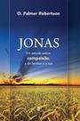 Jonas - Um Estudo Sobre Compaixão, A do Senhor e a Sua - Cultura Cristã