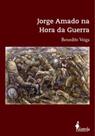 Jorge Amado na hora da guerra Jorge Amado na hora da guerra